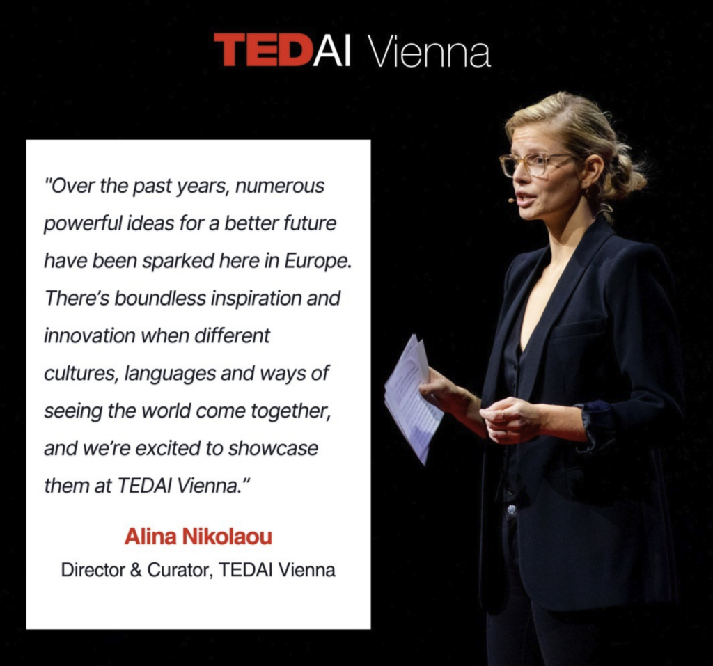 A vibrant scene from TEDxConference showcasing one of its organizers, Alina Nikolaou and a quote reading: "Over the past years, numerous powerful ideas for a better future have been sparked here in Europe. There's boundless inspiration and innovation when different cultures, languages and ways of seeing the world come together, and we're excited to showcase them at TEDAI Vienna." Director & Curator, TEDAI, Alina Nikolaou.